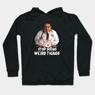 Stop Doing Weird Things Dr.Younan Nowzaradan Birthday Hoodie